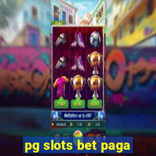 pg slots bet paga